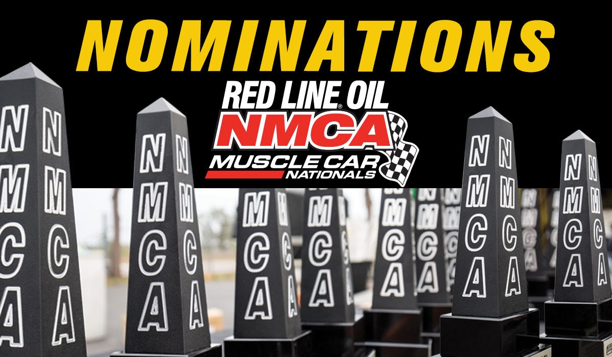 It's time to nominate Your favorite  NMCA racers and crew for the annual NMCA Muscle Car Nationals Awards.